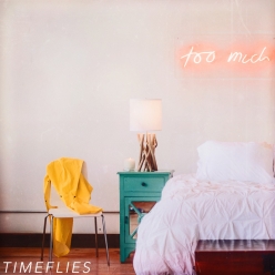 Timeflies - Too Much